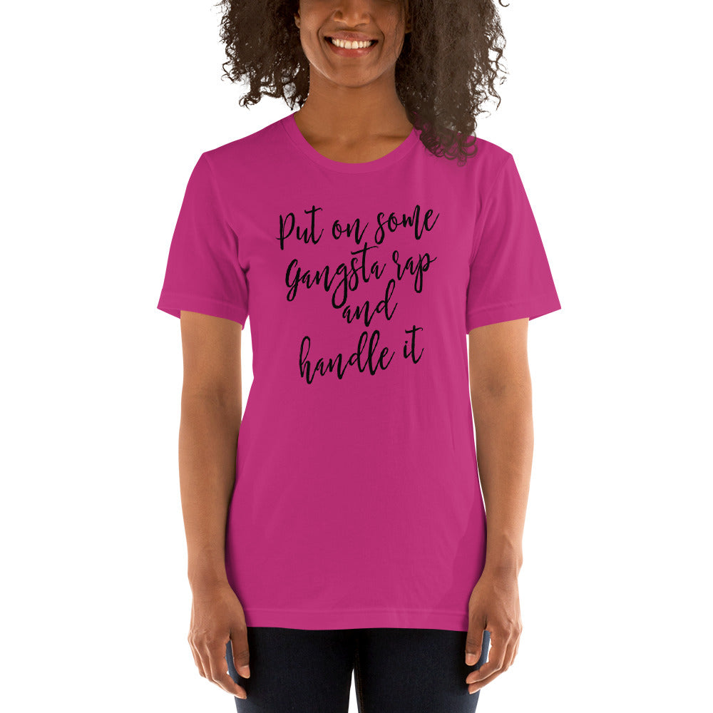 Put on some Gangta Rap and Handle it Unisex t-shirt