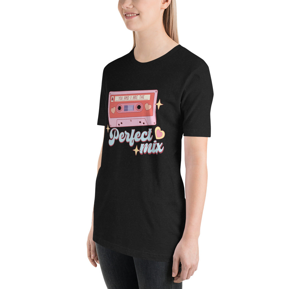 You and I are the Perfect Mix Unisex t-shirt