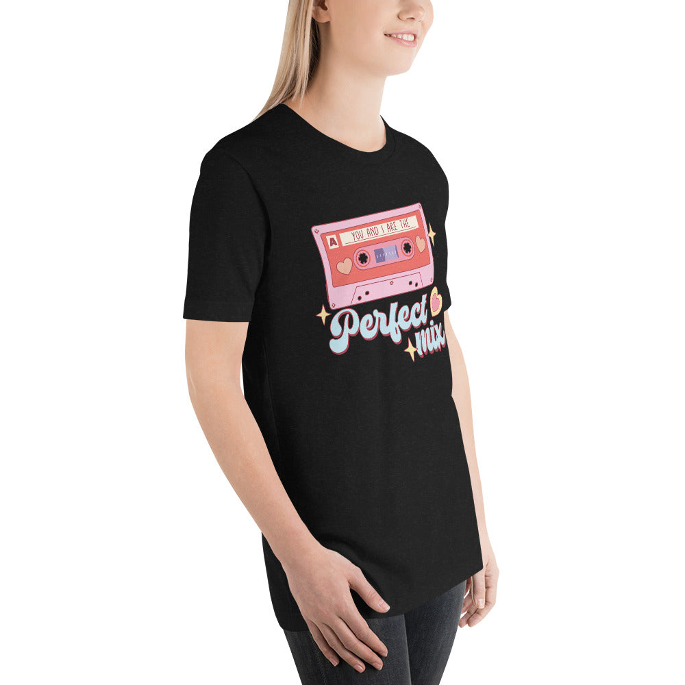 You and I are the Perfect Mix Unisex t-shirt