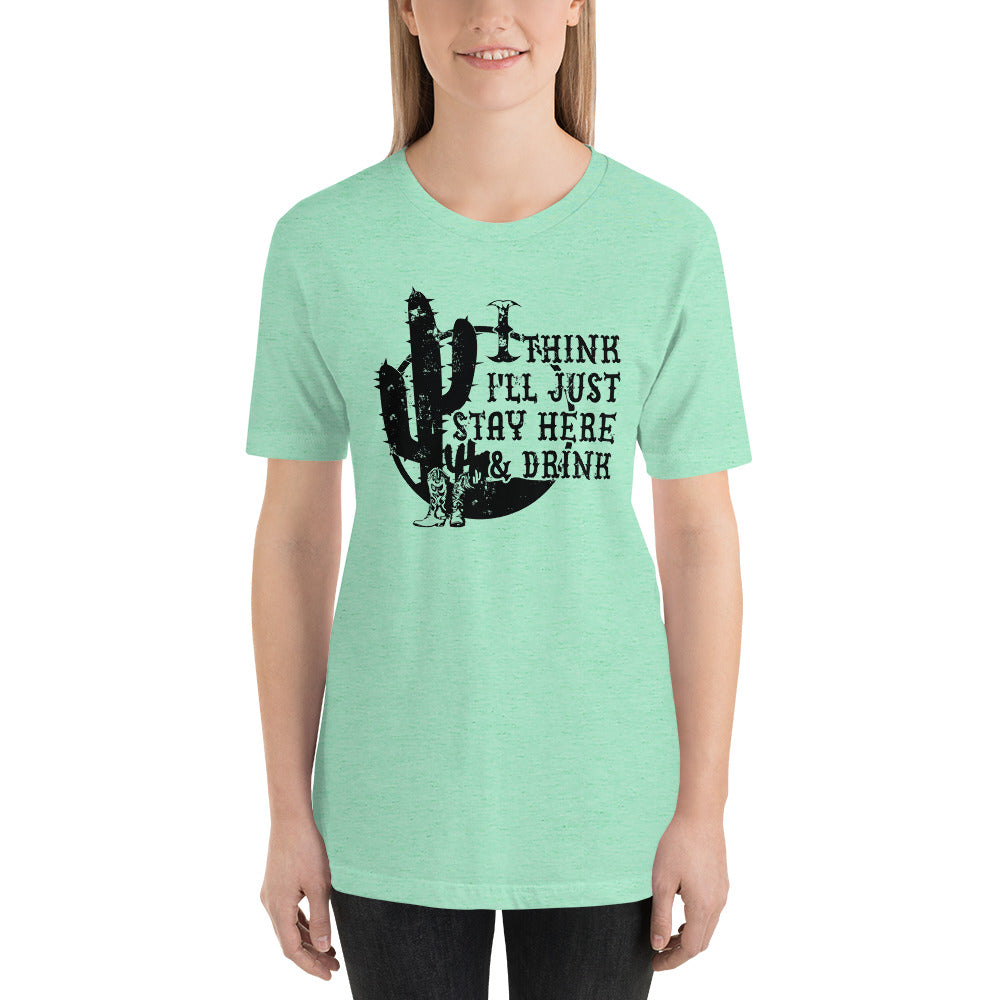 I Think I'll Just Sit Here and Drink Country Unisex t-shirt