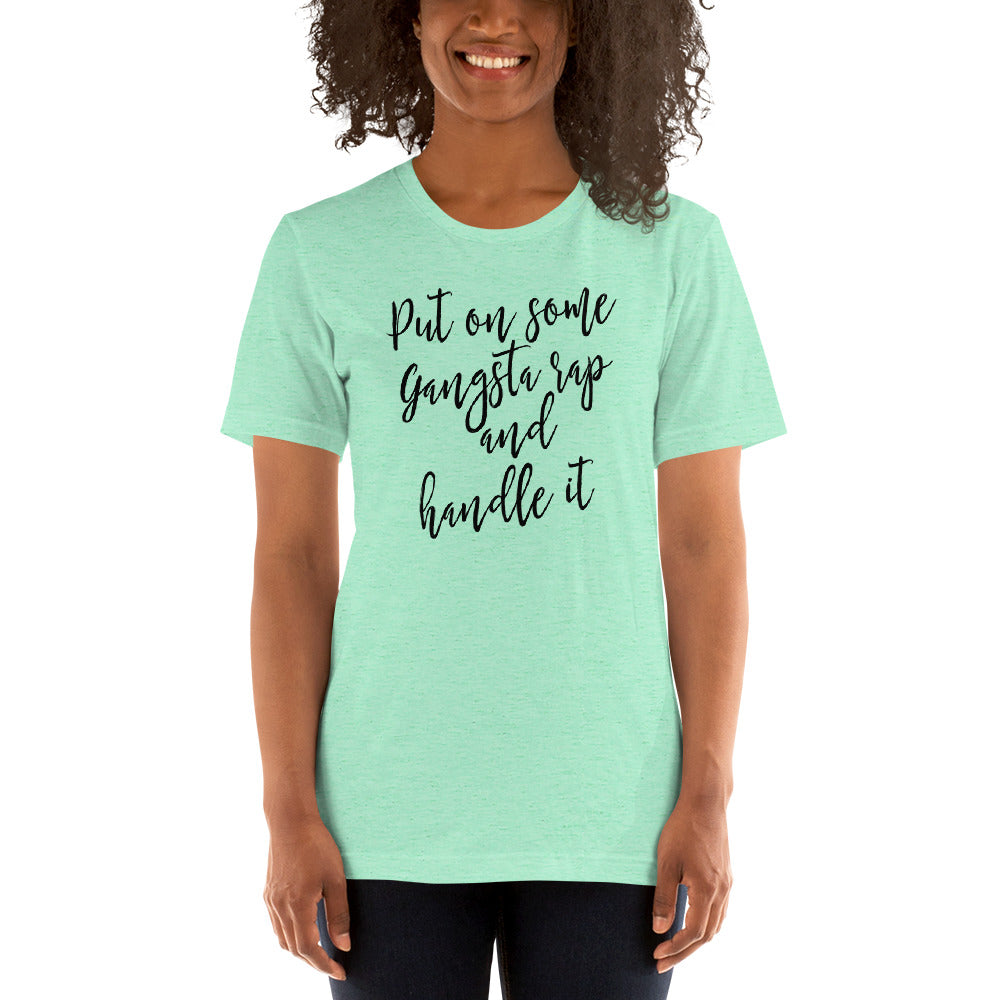 Put on some Gangta Rap and Handle it Unisex t-shirt