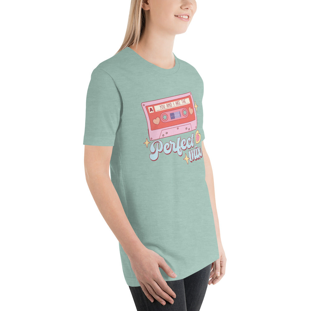 You and I are the Perfect Mix Unisex t-shirt