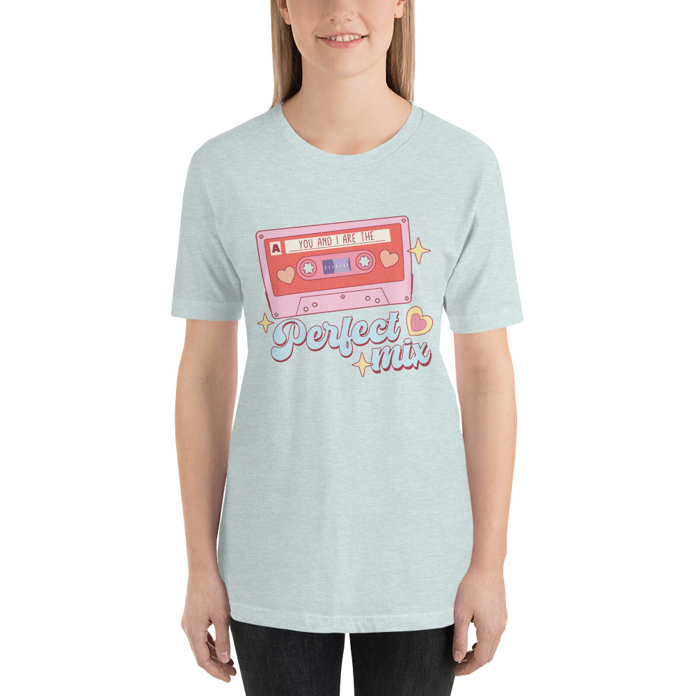 You and I are the Perfect Mix Unisex t-shirt