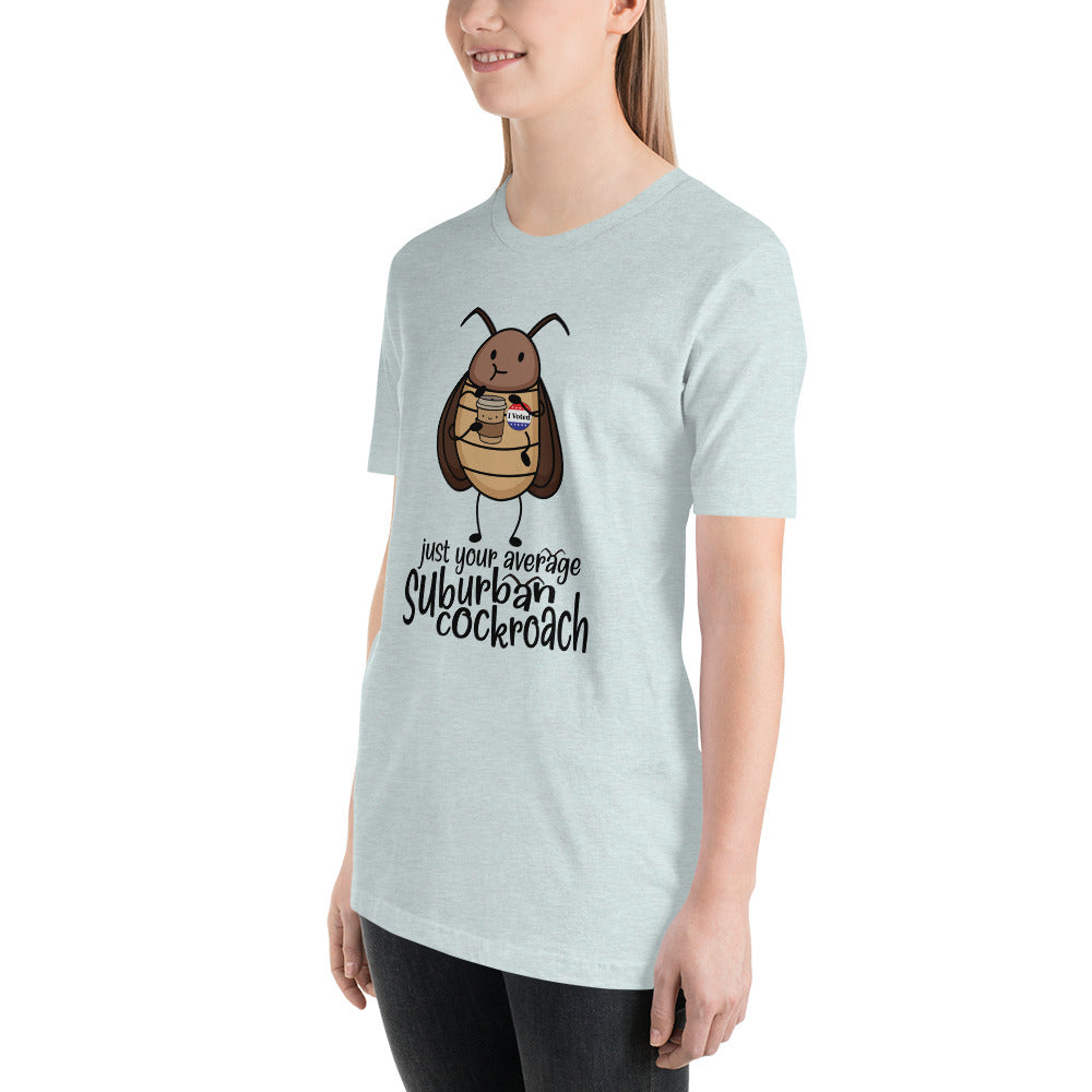 Just Your Average Suburban Cockroach Unisex t-shirt