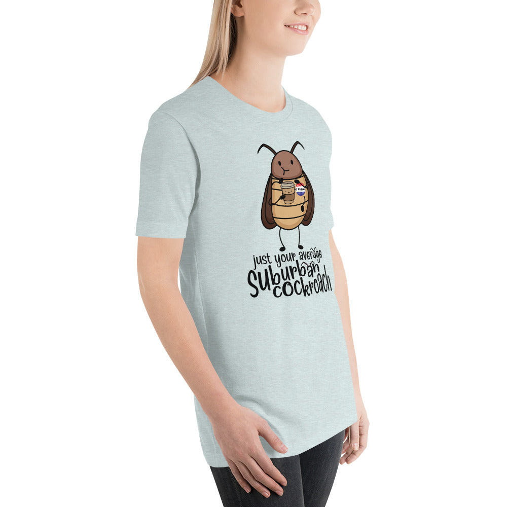 Just Your Average Suburban Cockroach Unisex t-shirt