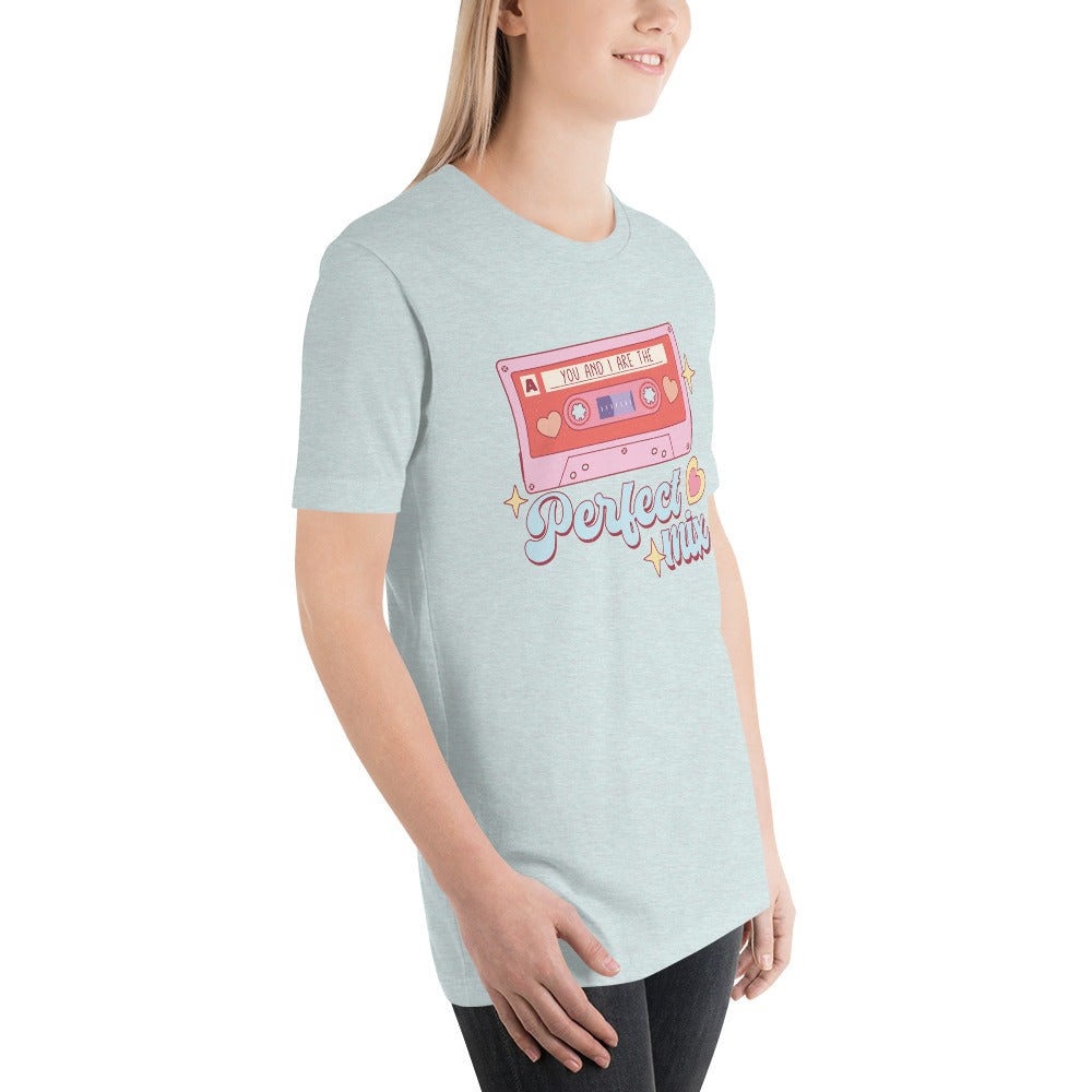 You and I are the Perfect Mix Unisex t-shirt