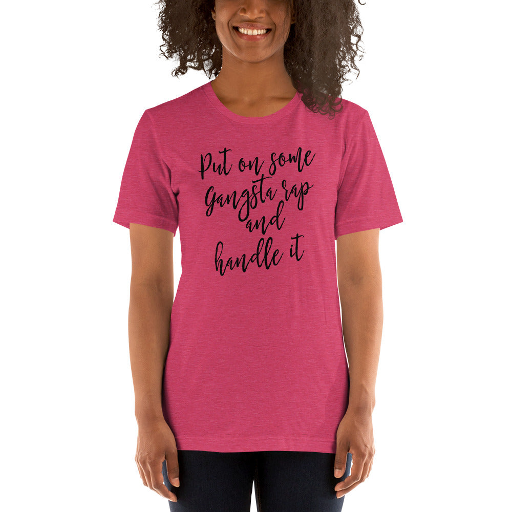 Put on some Gangta Rap and Handle it Unisex t-shirt