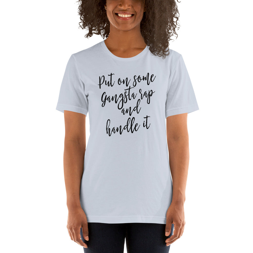 Put on some Gangta Rap and Handle it Unisex t-shirt
