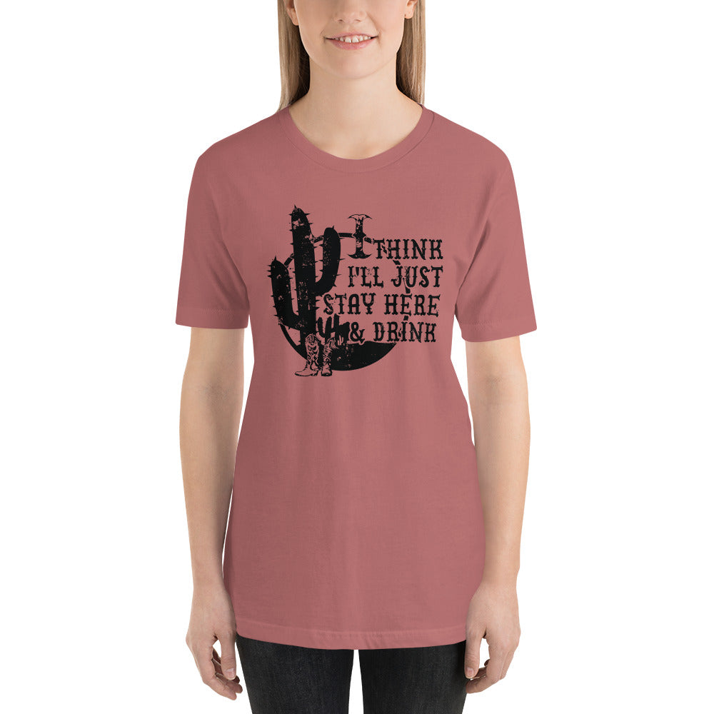 I Think I'll Just Sit Here and Drink Country Unisex t-shirt
