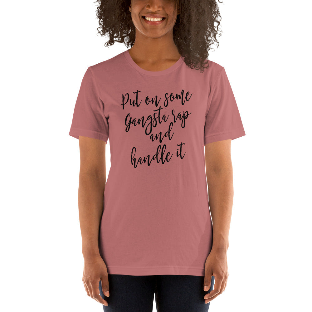 Put on some Gangta Rap and Handle it Unisex t-shirt
