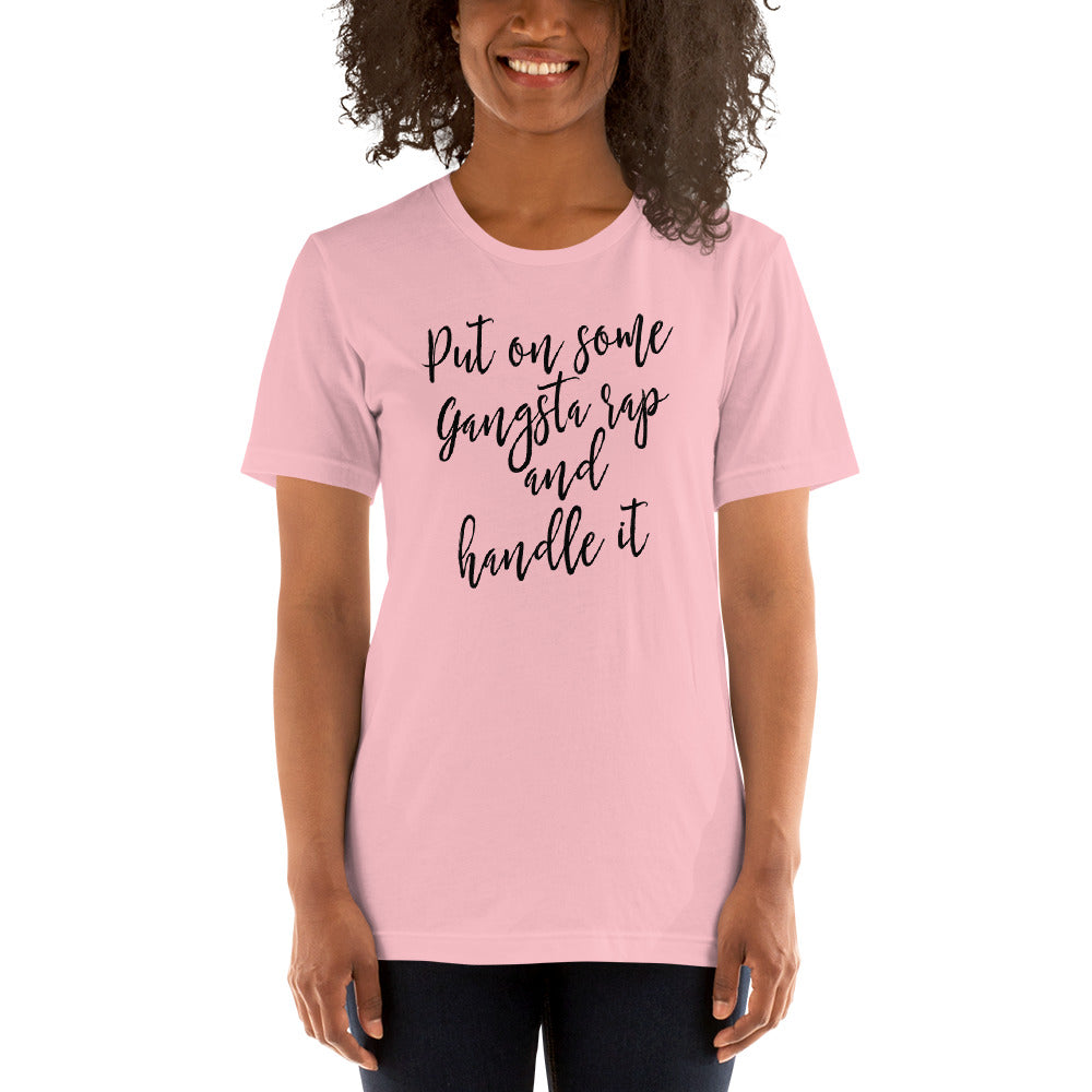 Put on some Gangta Rap and Handle it Unisex t-shirt