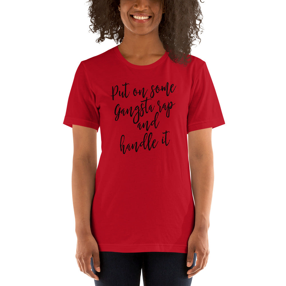 Put on some Gangta Rap and Handle it Unisex t-shirt