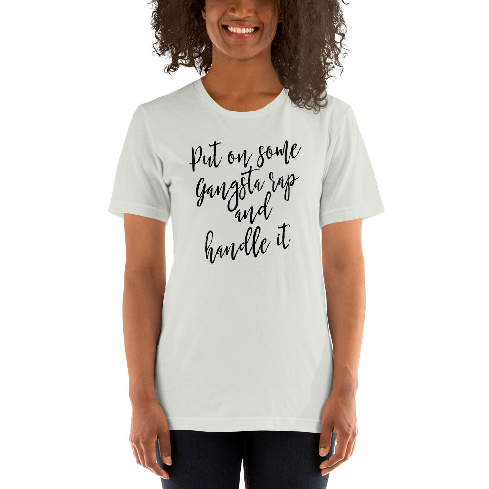 Put on some Gangta Rap and Handle it Unisex t-shirt