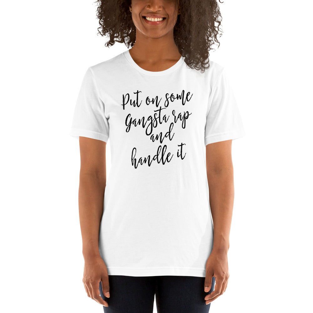 Put on some Gangta Rap and Handle it Unisex t-shirt