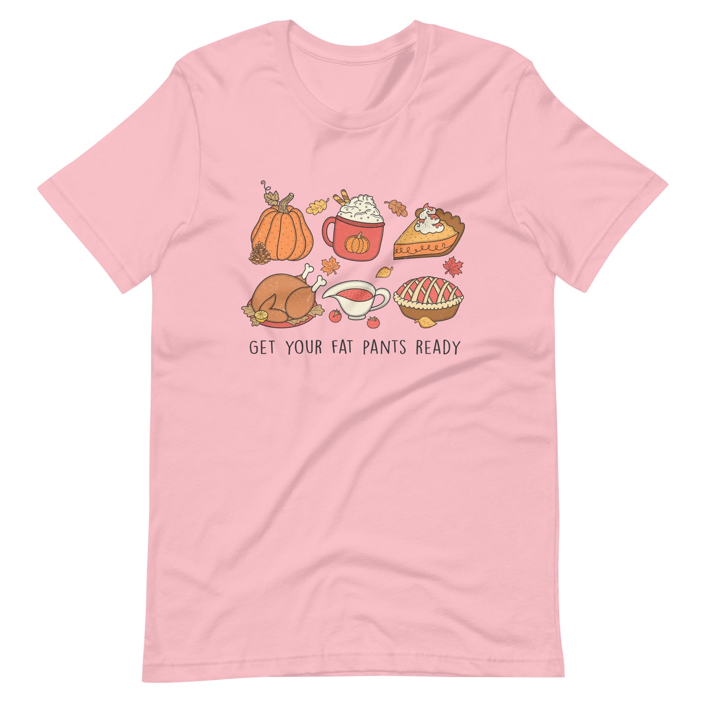Get Your Fat Pants Ready Thanksgiving Tee Unisex t-shirt