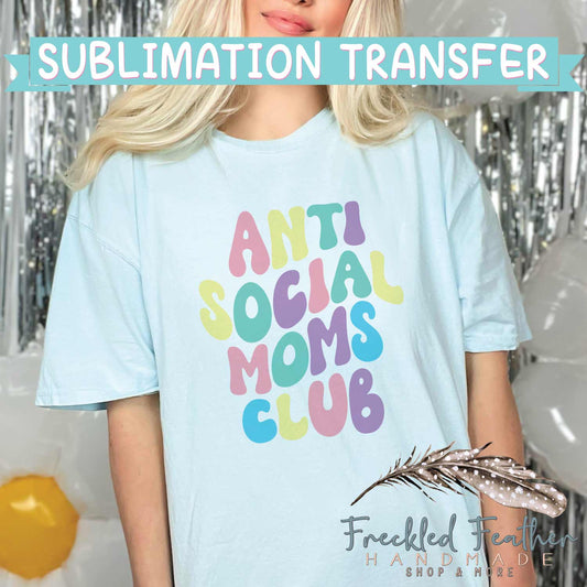 Anti Social Moms Club Sublimation Print - Ready to Press - Ready to Ship