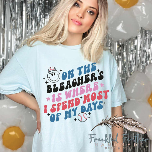 On The Bleachers Is Where I Spend Most Of My Days Unisex t-shirt