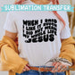 When I Said I Like It Rough I Did Not Mean My Life Jesus Sublimation Print - Ready to Press - Ready to Ship