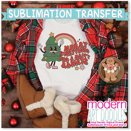 Merry Everything and a Happy Always Christmas Holiday Sublimation Print - Ready to Press - Ready to Ship