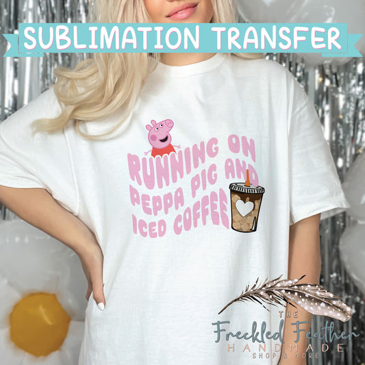 Running on Pig and Iced Coffee Sublimation Print - Ready to Press - Ready to Ship