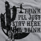I Think I'll Just Sit Here and Drink Country Unisex t-shirt