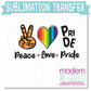 Peace Love Pride Ally Sublimation Print - Ready to Press - Ready to Ship