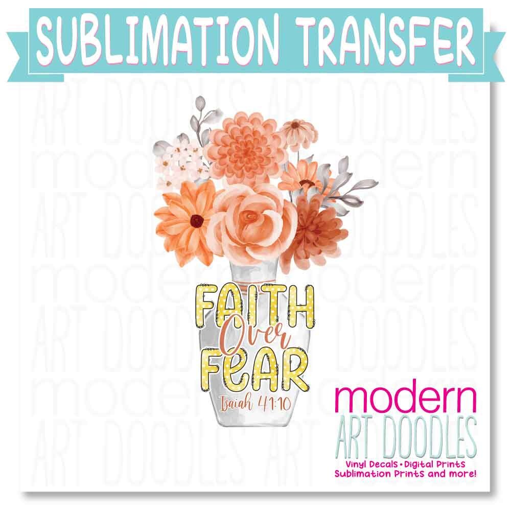 Faith Over Fear Isaiah 41:10 Sublimation Print - Ready to Press - Ready to Ship