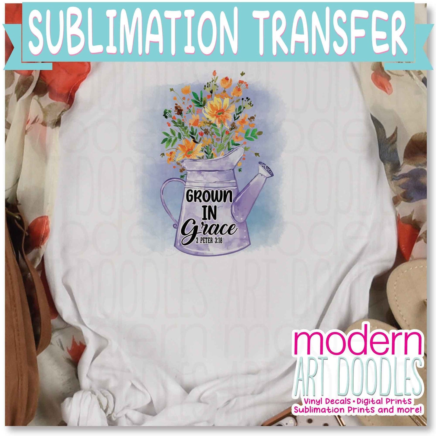 Grown In Grace 2 Peter 3:18 Sublimation Print - Ready to Press - Ready to Ship