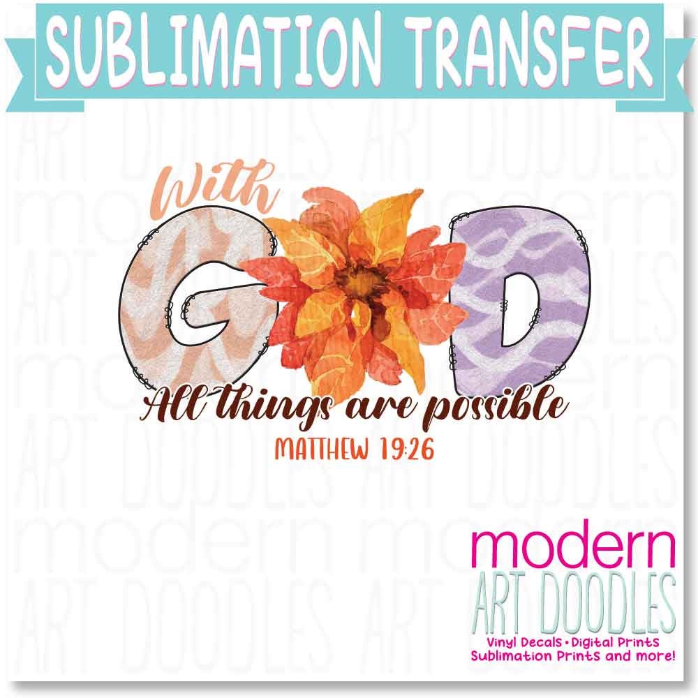 With God All Things Are Possible Matthew 19:26 Sublimation Print - Ready to Press - Ready to Ship