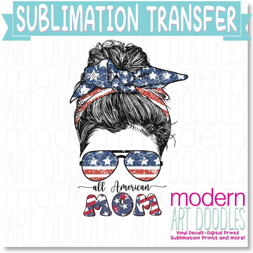 All American Mom 4th of July Patriotic Freedom Sublimation Print - Ready to Press - Ready to Ship