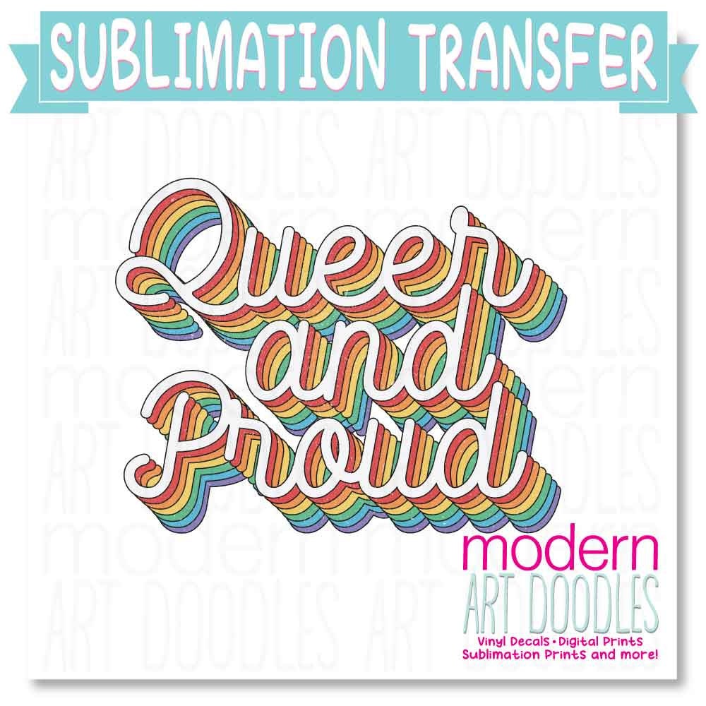Queer and Proud Pride Month Sublimation Print - Ready to Press - Ready to Ship