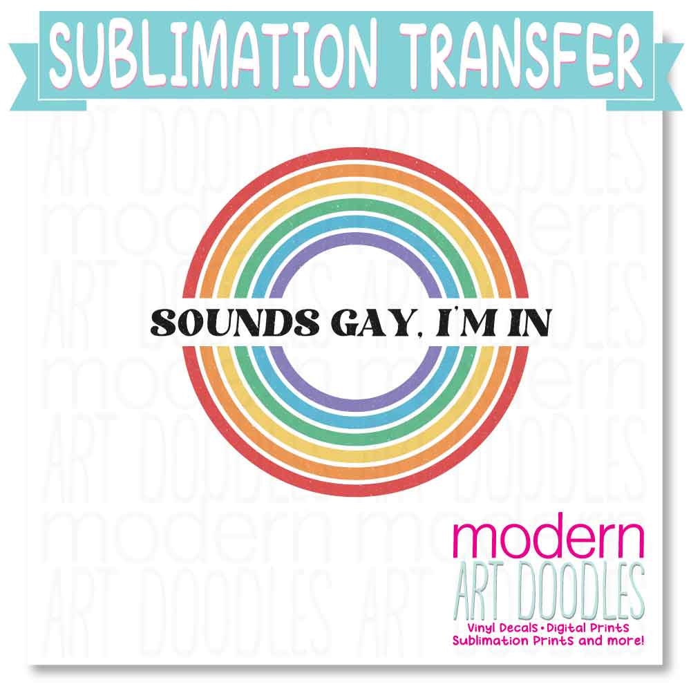 Sounds Gay I'm In Pride Ally Sublimation Print - Ready to Press - Ready to Ship