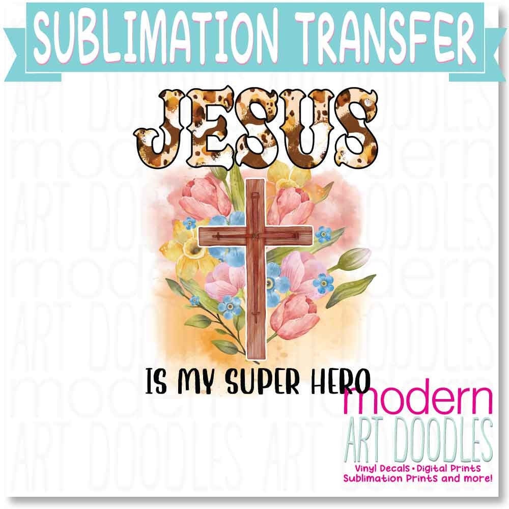 Jesus Is My Super Hero Sublimation Print - Ready to Press - Ready to Ship