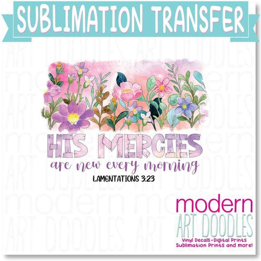 His Mercies Are New Every Morning Lamentations 3:23 Sublimation Print - Ready to Press - Ready to Ship