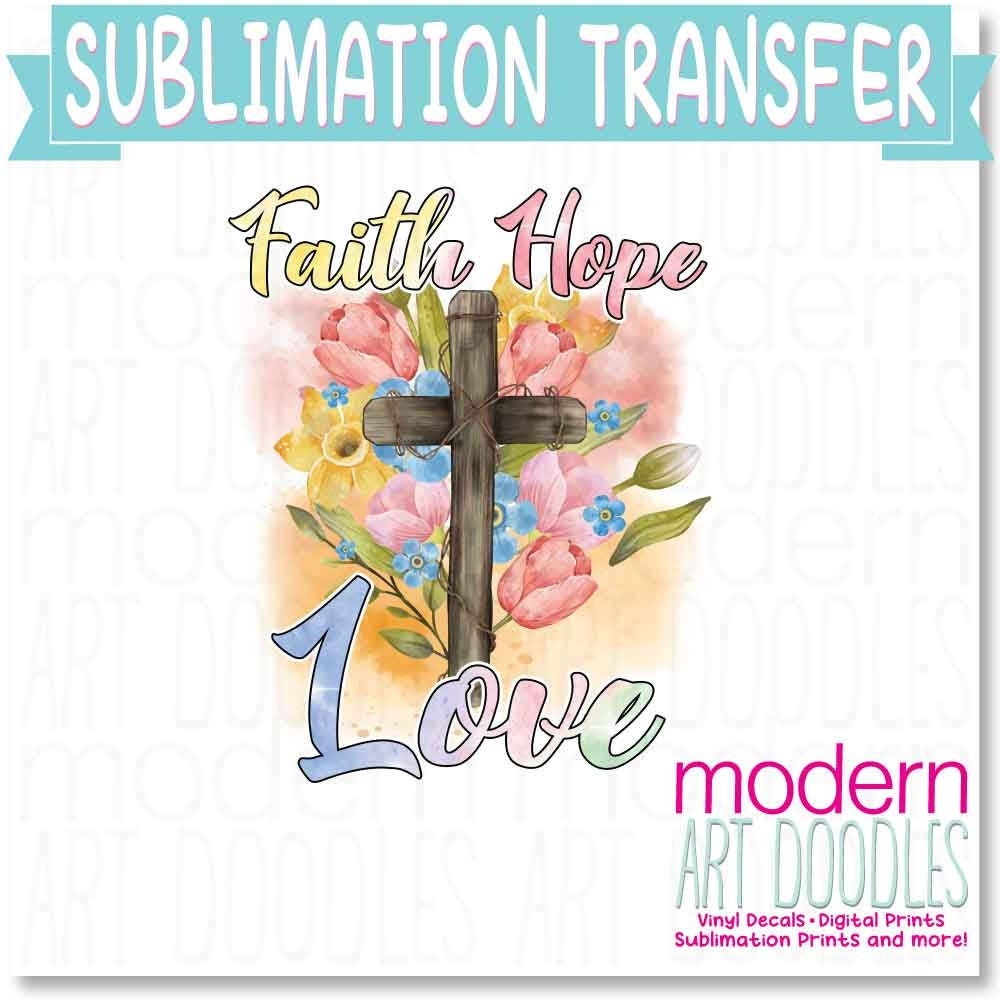 Faith Love Hope Sublimation Print - Ready to Press - Ready to Ship