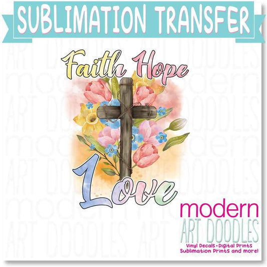 Faith Love Hope Sublimation Print - Ready to Press - Ready to Ship