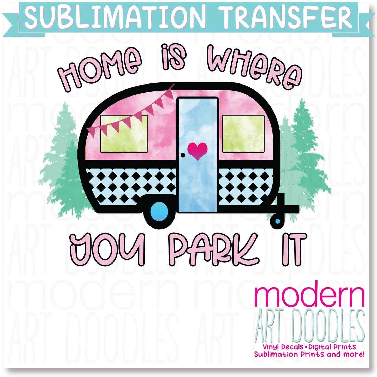 Home Is Where You Park It Camping Traveling 2 Vacation Sublimation Print - Ready to Press - Ready to Ship
