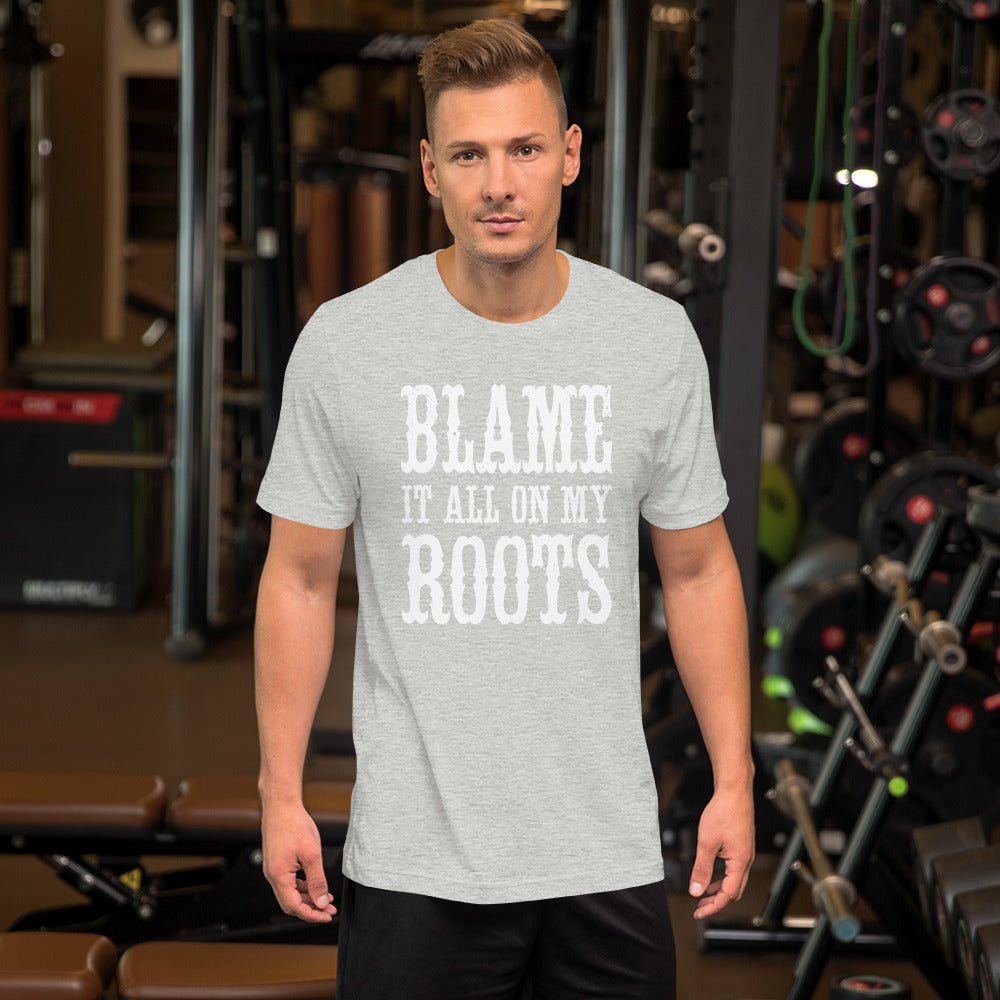 Blame it on my Roots Unisex t-shirt