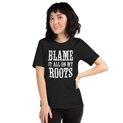 Blame it on my Roots Unisex t-shirt