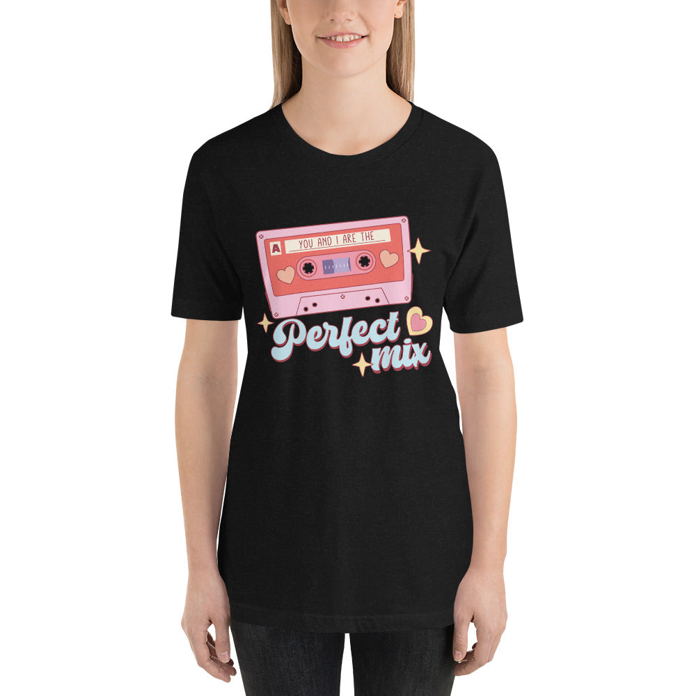 You and I are the Perfect Mix Unisex t-shirt