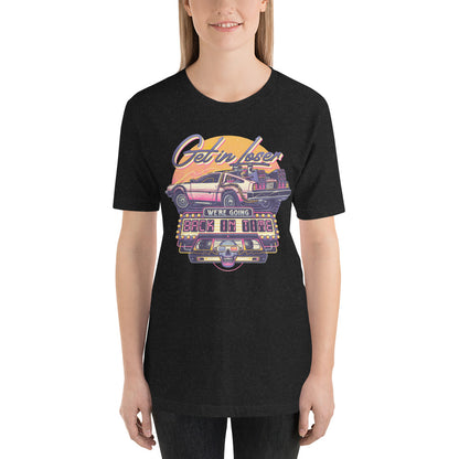 Get in Loser Into the Future 80's Unisex t-shirt