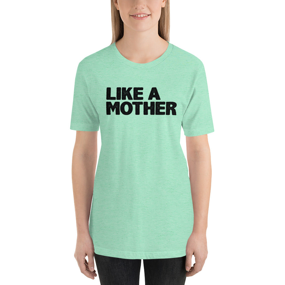 Like a Mother Unisex t-shirt