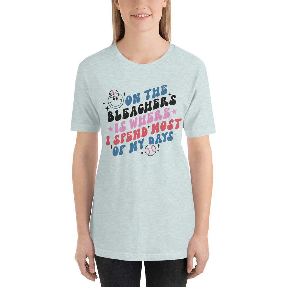 On The Bleachers Is Where I Spend Most Of My Days Unisex t-shirt