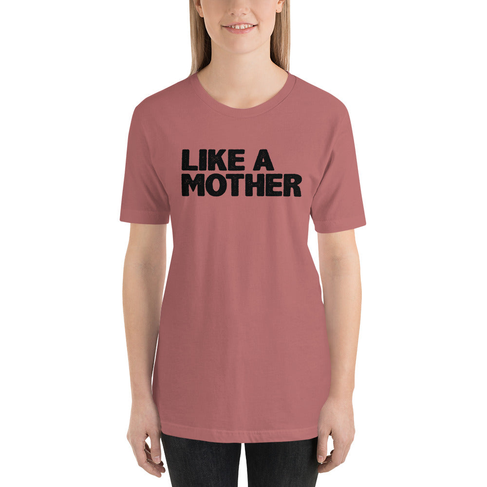 Like a Mother Unisex t-shirt