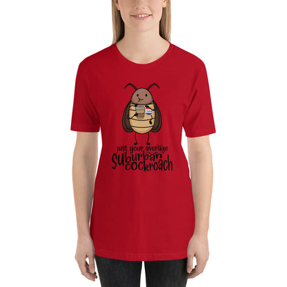 Just Your Average Suburban Cockroach Unisex t-shirt
