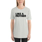 Like a Mother Unisex t-shirt